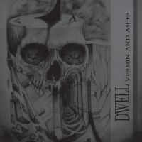  Dwell - Vermin and Ashes
